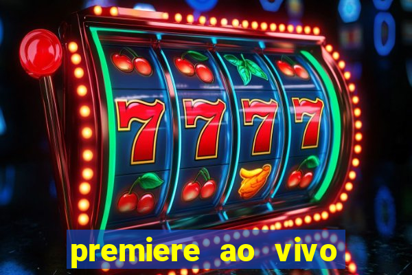 premiere ao vivo em hd